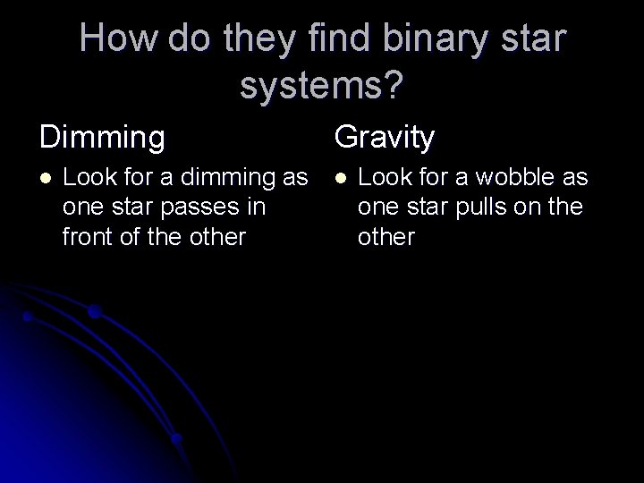 How do they find binary star systems? Dimming l Look for a dimming as