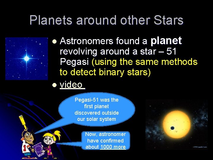 Planets around other Stars Astronomers found a planet revolving around a star – 51