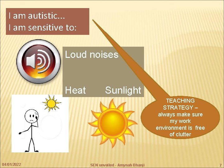 I am autistic. . . I am sensitive to: Loud noises Heat Sunlight TEACHING