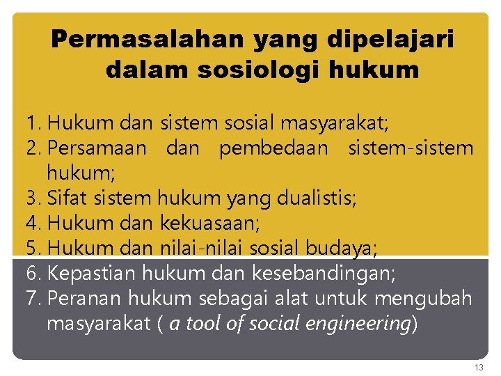 Permasalahan yang dipelajari dalam sosiologi hukum 1. Hukum dan sistem sosial masyarakat; 2. Persamaan