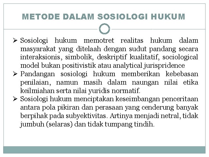 METODE DALAM SOSIOLOGI HUKUM Ø Sosiologi hukum memotret realitas hukum dalam masyarakat yang ditelaah