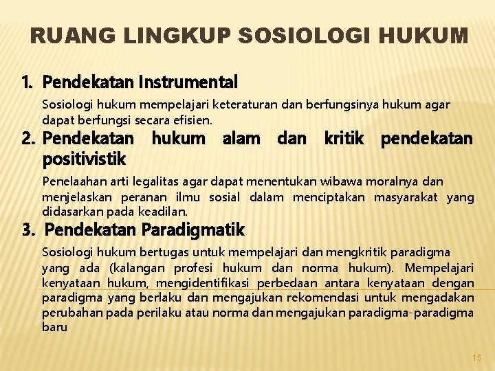 RUANG LINGKUP SOSIOLOGI HUKUM 1. Pendekatan Instrumental Sosiologi hukum mempelajari keteraturan dan berfungsinya hukum