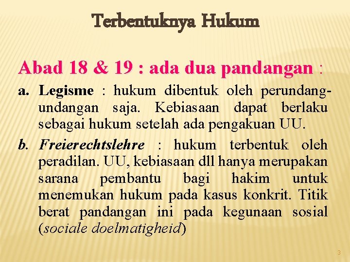 Terbentuknya Hukum Abad 18 & 19 : ada dua pandangan : a. Legisme :