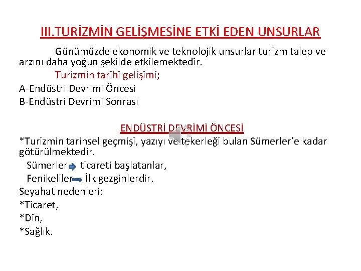 III. TURİZMİN GELİŞMESİNE ETKİ EDEN UNSURLAR Günümüzde ekonomik ve teknolojik unsurlar turizm talep ve