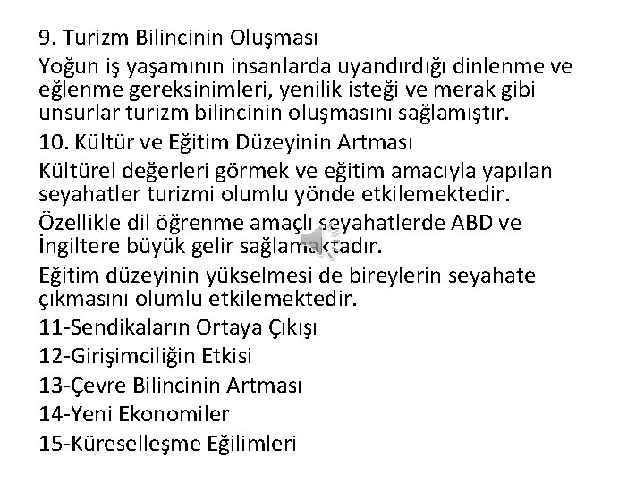 9. Turizm Bilincinin Oluşması Yoğun iş yaşamının insanlarda uyandırdığı dinlenme ve eğlenme gereksinimleri, yenilik