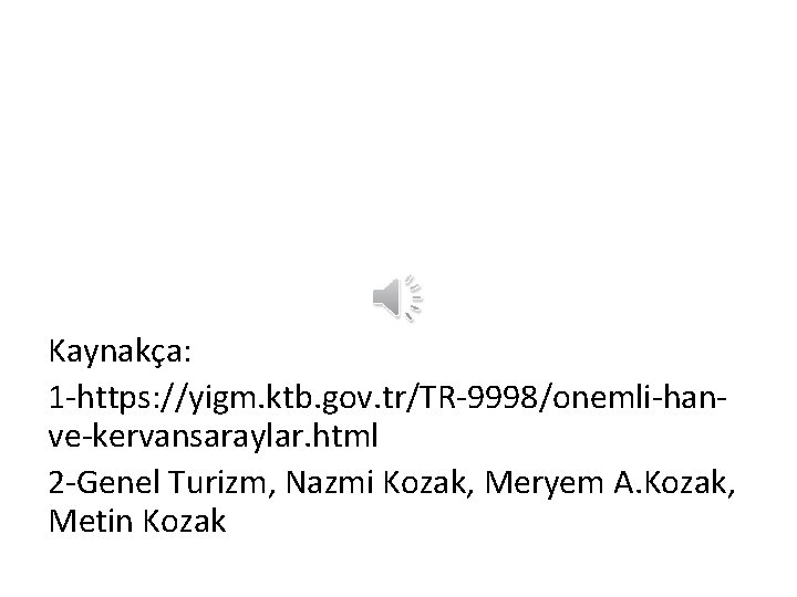 Kaynakça: 1 -https: //yigm. ktb. gov. tr/TR-9998/onemli-hanve-kervansaraylar. html 2 -Genel Turizm, Nazmi Kozak, Meryem