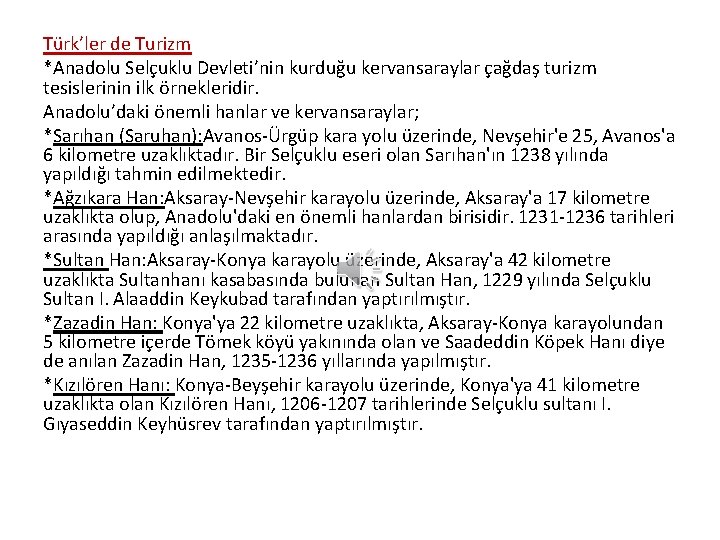 Türk’ler de Turizm *Anadolu Selçuklu Devleti’nin kurduğu kervansaraylar çağdaş turizm tesislerinin ilk örnekleridir. Anadolu’daki