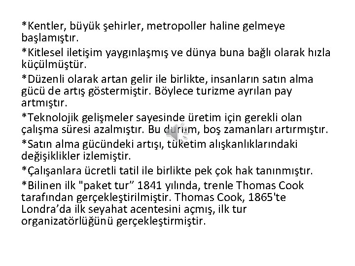 *Kentler, büyük şehirler, metropoller haline gelmeye başlamıştır. *Kitlesel iletişim yaygınlaşmış ve dünya buna bağlı