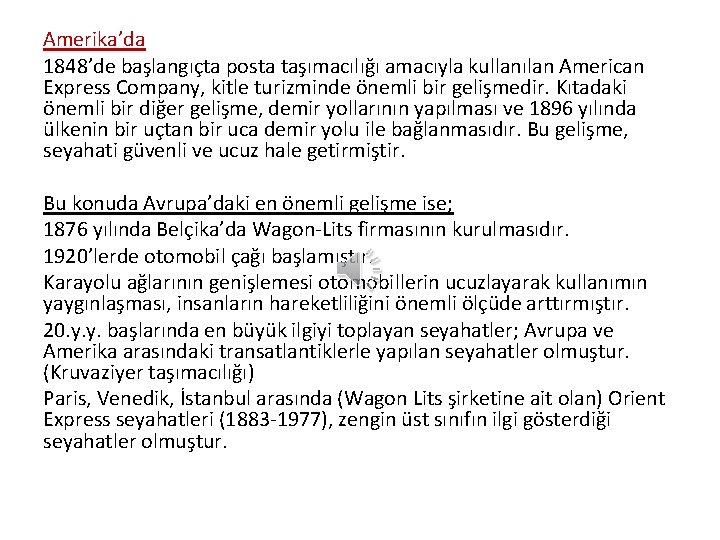 Amerika’da 1848’de başlangıçta posta taşımacılığı amacıyla kullanılan American Express Company, kitle turizminde önemli bir