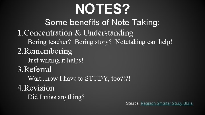 NOTES? Some benefits of Note Taking: 1. Concentration & Understanding Boring teacher? Boring story?