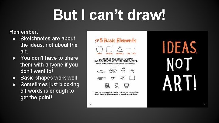 But I can’t draw! Remember: ● Sketchnotes are about the ideas, not about the
