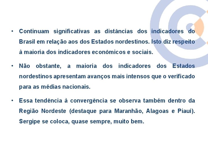  • Continuam significativas as distâncias dos indicadores do Brasil em relação aos dos