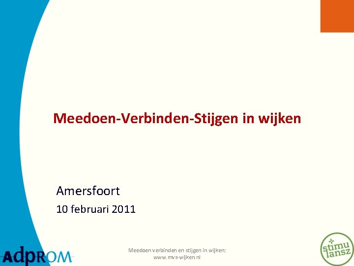 Meedoen-Verbinden-Stijgen in wijken Amersfoort 10 februari 2011 Meedoen verbinden en stijgen in wijken: www.