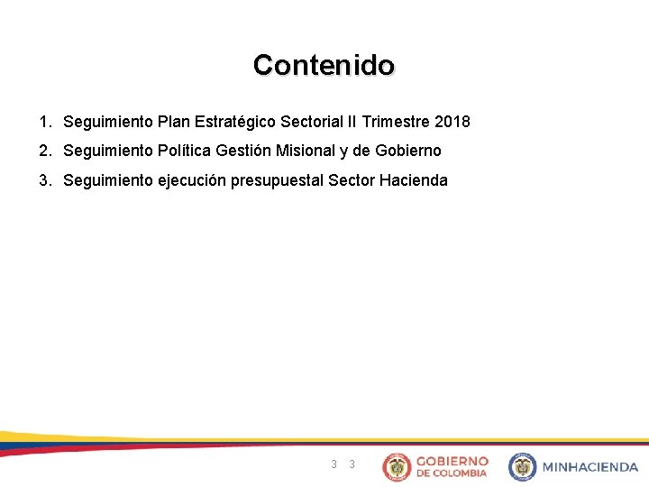 Contenido 1. Seguimiento Plan Estratégico Sectorial II Trimestre 2018 2. Seguimiento Política Gestión Misional