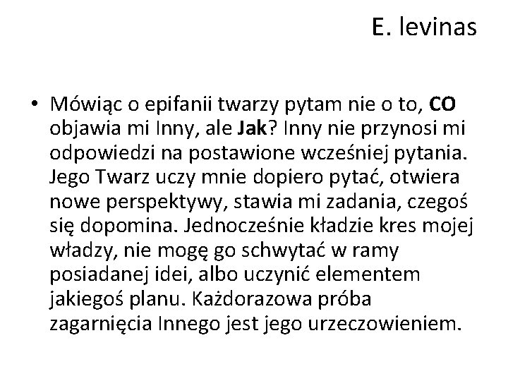 E. levinas • Mówiąc o epifanii twarzy pytam nie o to, CO objawia mi