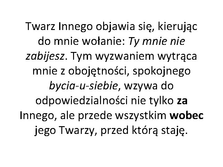 Twarz Innego objawia się, kierując do mnie wołanie: Ty mnie zabijesz. Tym wyzwaniem wytrąca