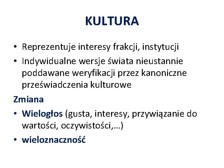 KULTURA • Reprezentuje interesy frakcji, instytucji • Indywidualne wersje świata nieustannie poddawane weryfikacji przez