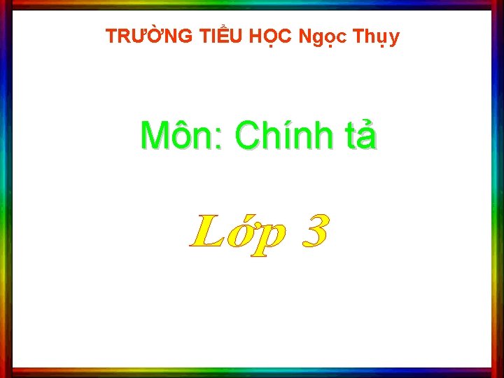 TRƯỜNG TIỂU HỌC Ngọc Thụy Môn: Chính tả 