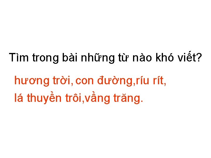 Tìm trong bài những từ nào khó viết? hương trời, con đường, ríu rít,