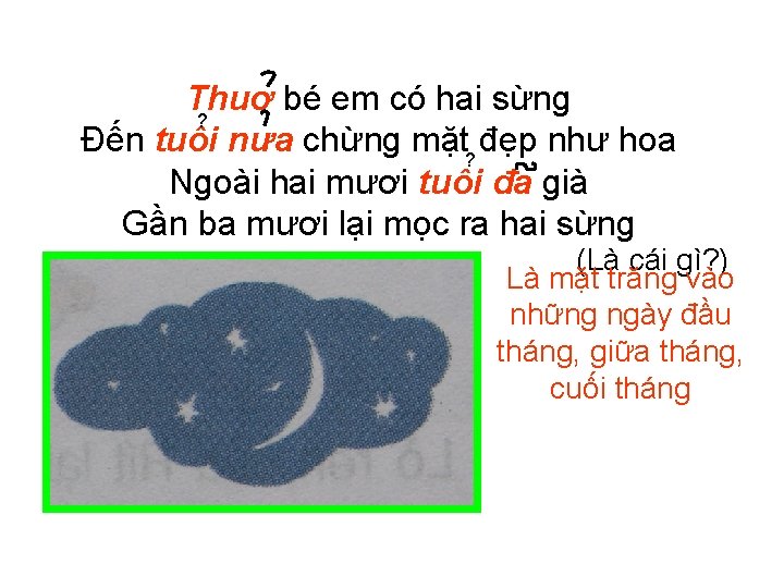 Thuơ bé em có hai sừng ? Đến tuôi nưa chừng mặt? đẹp như