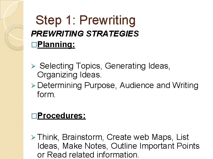 Step 1: Prewriting PREWRITING STRATEGIES �Planning: Selecting Topics, Generating Ideas, Organizing Ideas. Ø Determining