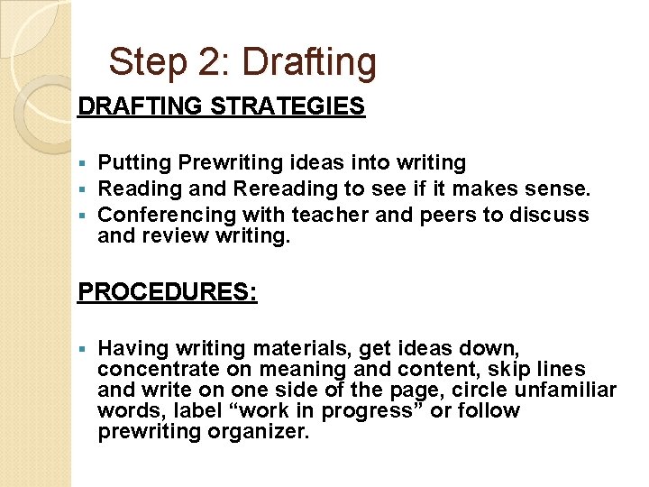 Step 2: Drafting DRAFTING STRATEGIES § § § Putting Prewriting ideas into writing Reading
