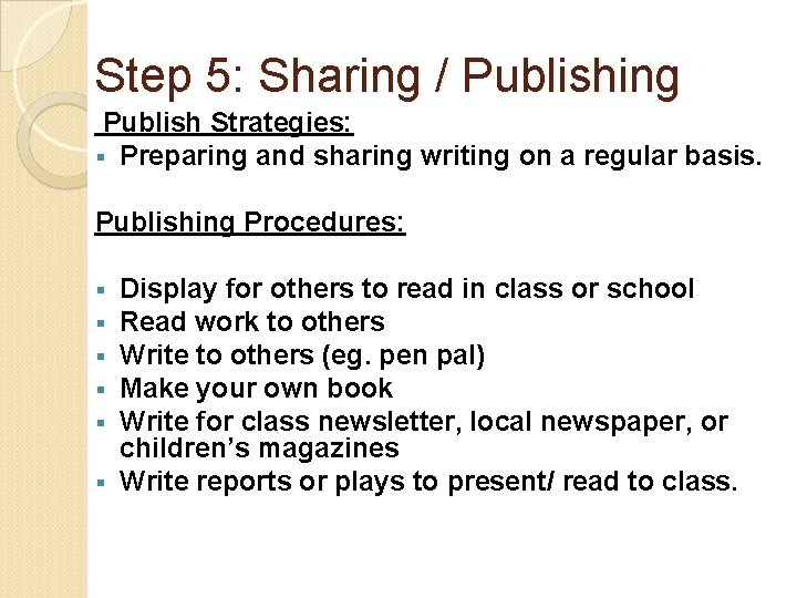 Step 5: Sharing / Publishing Publish Strategies: § Preparing and sharing writing on a