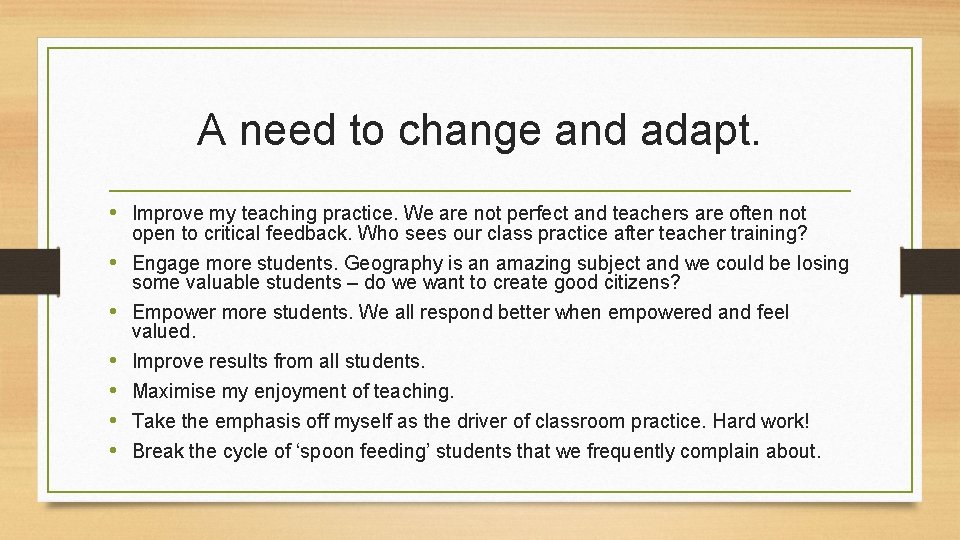 A need to change and adapt. • Improve my teaching practice. We are not A need to change and adapt. • Improve my teaching practice. We are not
