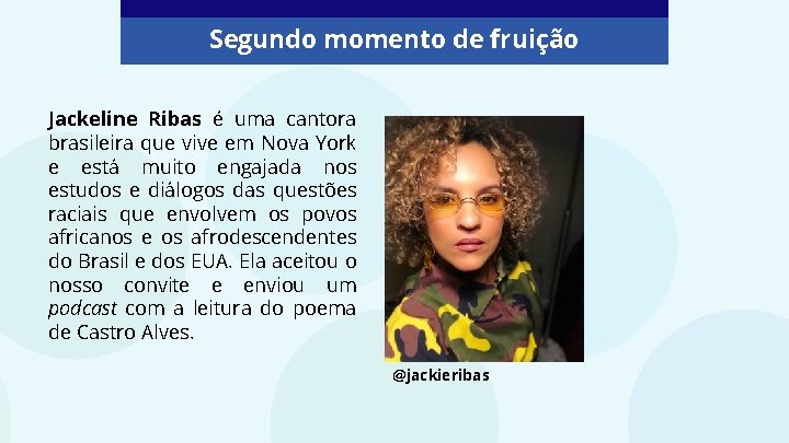 Segundo momento de fruição Jackeline Ribas é uma cantora brasileira que vive em Nova
