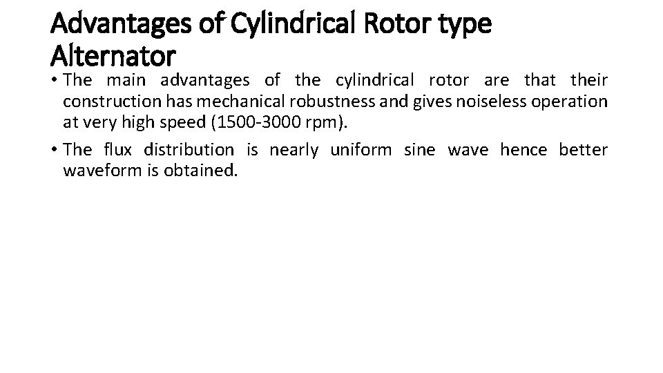 Advantages of Cylindrical Rotor type Alternator • The main advantages of the cylindrical rotor