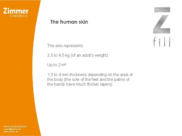 The skin represents: 3, 5 to 4, 5 kg (of an adult’s weight) Up