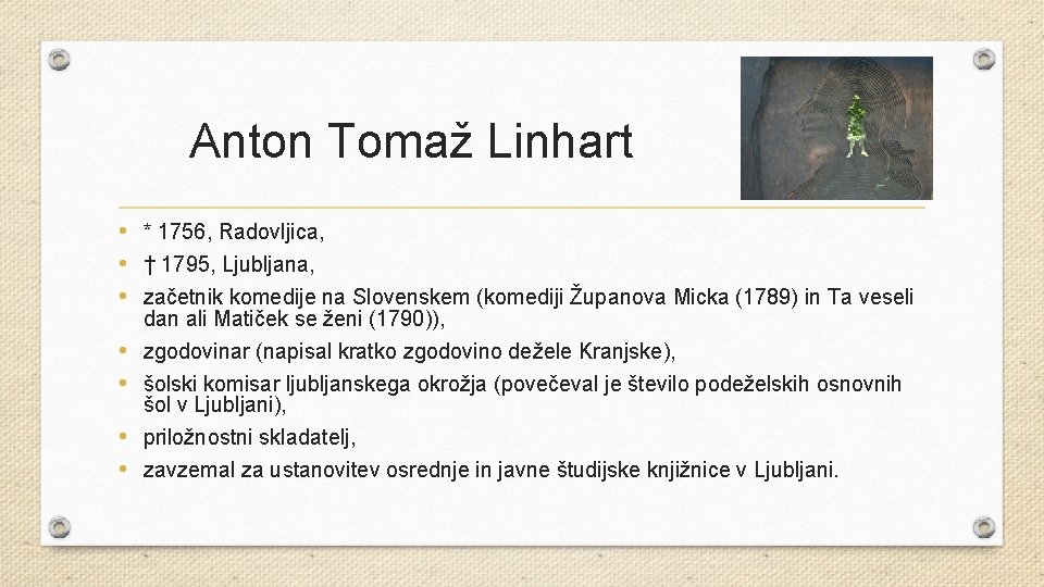 Anton Tomaž Linhart • * 1756, Radovljica, • † 1795, Ljubljana, • začetnik komedije