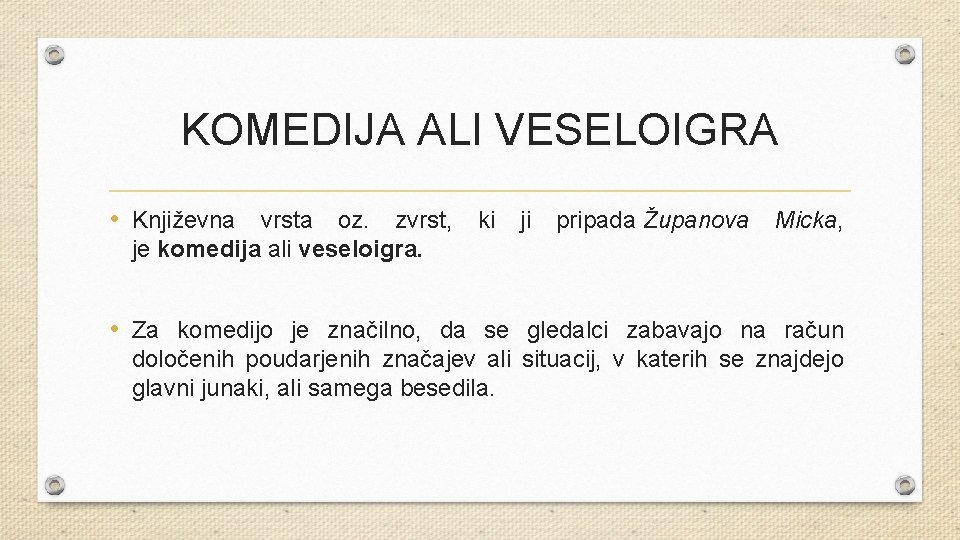 KOMEDIJA ALI VESELOIGRA • Književna vrsta oz. zvrst, ki ji pripada Županova Micka, je