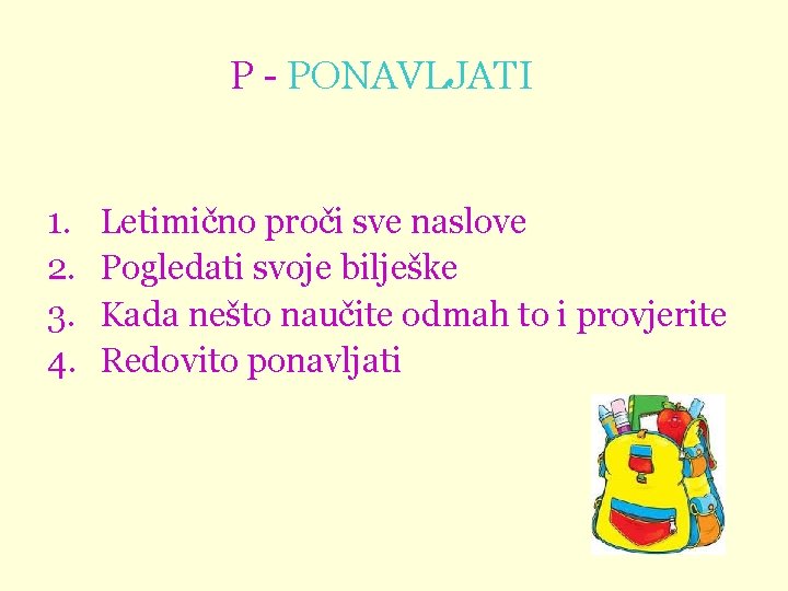 P - PONAVLJATI 1. 2. 3. 4. Letimično proči sve naslove Pogledati svoje bilješke