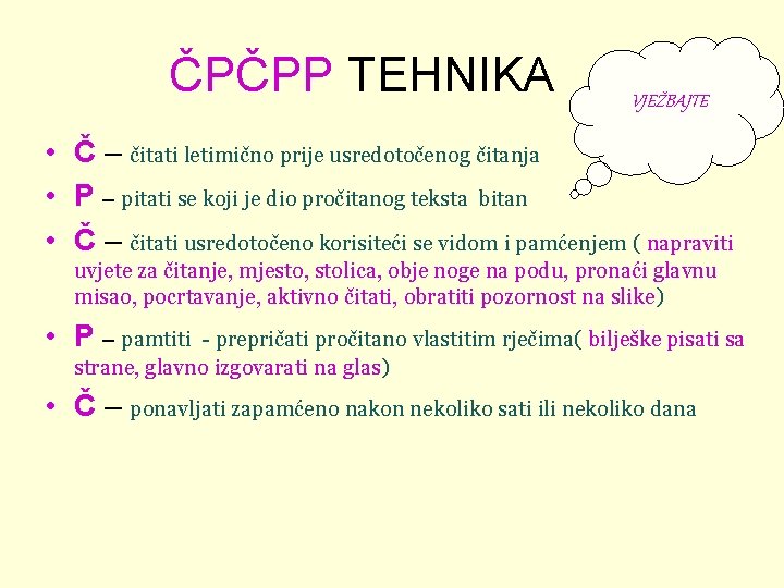 ČPČPP TEHNIKA VJEŽBAJTE • Č – čitati letimično prije usredotočenog čitanja • P –