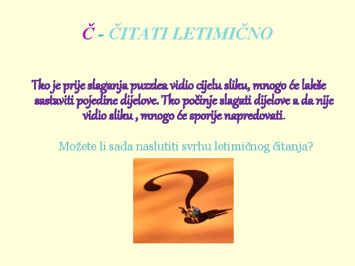 Č - ČITATI LETIMIČNO Tko je prije slaganja puzzlea vidio cijelu sliku, mnogo će