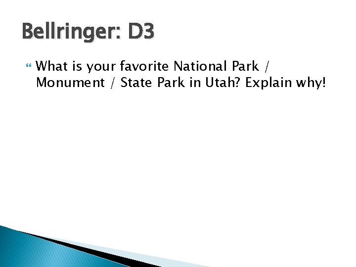 Bellringer: D 3 What is your favorite National Park / Monument / State Park