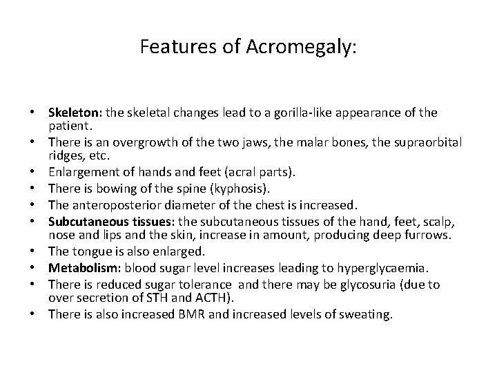 Features of Acromegaly: • Skeleton: the skeletal changes lead to a gorilla-like appearance of