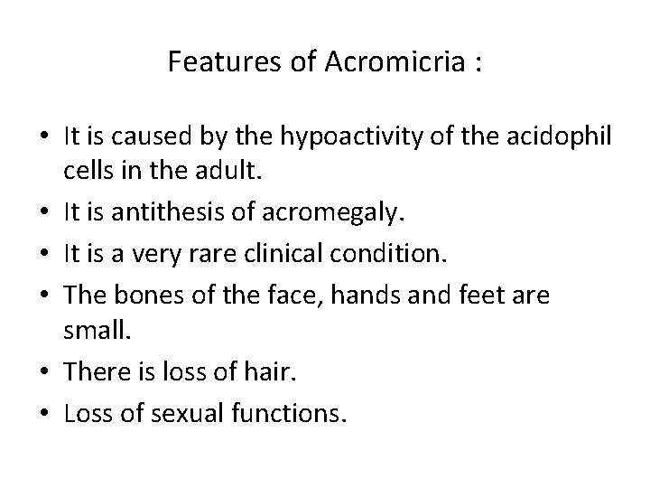 Features of Acromicria : • It is caused by the hypoactivity of the acidophil