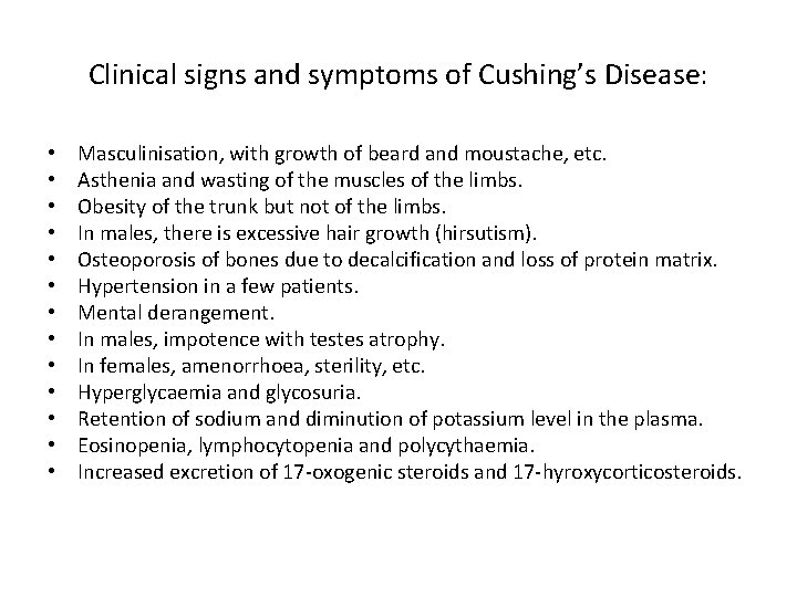 Clinical signs and symptoms of Cushing’s Disease: • • • • Masculinisation, with growth