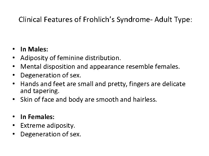 Clinical Features of Frohlich’s Syndrome- Adult Type: In Males: Adiposity of feminine distribution. Mental