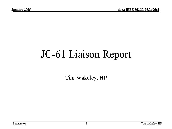 January 2005 doc. : IEEE 802. 11 -05/1626 r 2 JC-61 Liaison Report Tim