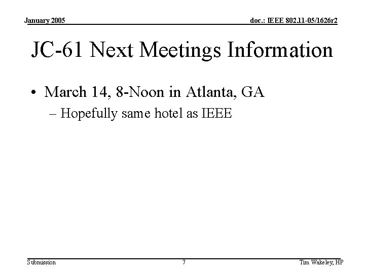 January 2005 doc. : IEEE 802. 11 -05/1626 r 2 JC-61 Next Meetings Information
