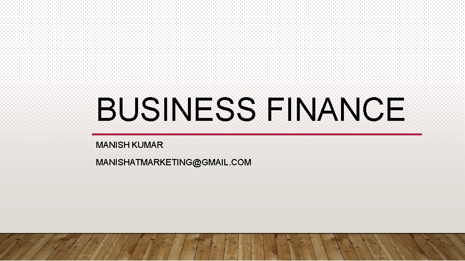 BUSINESS FINANCE MANISH KUMAR MANISHATMARKETING@GMAIL. COM 