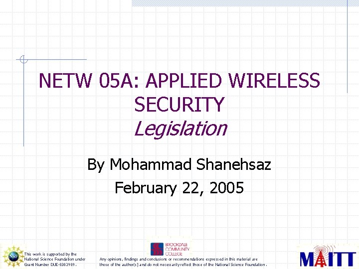 NETW 05 A: APPLIED WIRELESS SECURITY Legislation By Mohammad Shanehsaz February 22, 2005 This