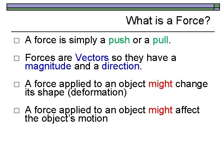 What is a Force? o A force is simply a push or a pull.