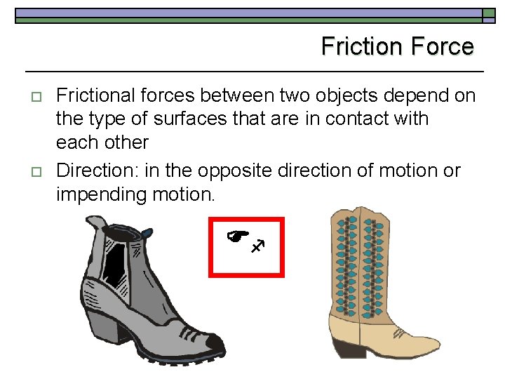 Friction Force o o Frictional forces between two objects depend on the type of