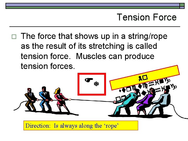Tension Force o The force that shows up in a string/rope as the result