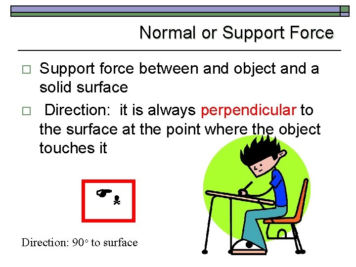 Normal or Support Force o o Support force between and object and a solid