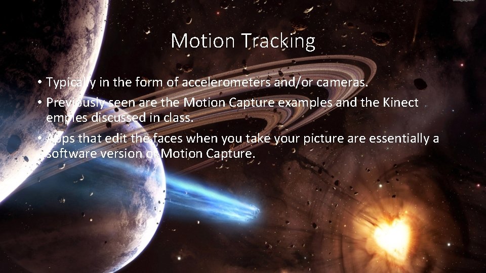 Motion Tracking • Typically in the form of accelerometers and/or cameras. • Previously seen